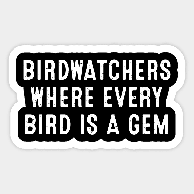 Birdwatchers Where Every Bird is a Gem. Sticker by trendynoize